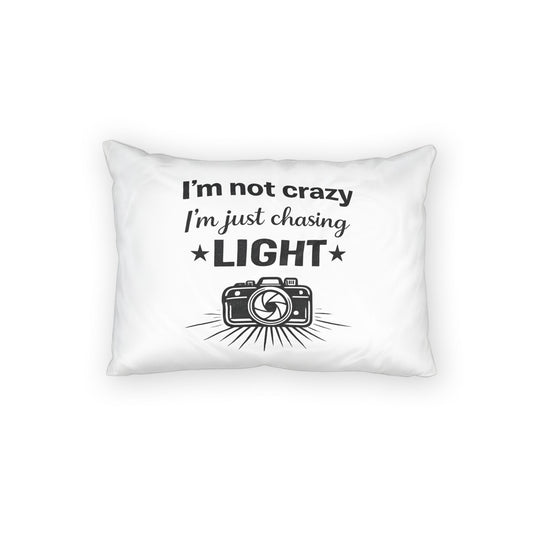 I’m Not Crazy, I’m Just Chasing Light - Decorative Cotton Pillow