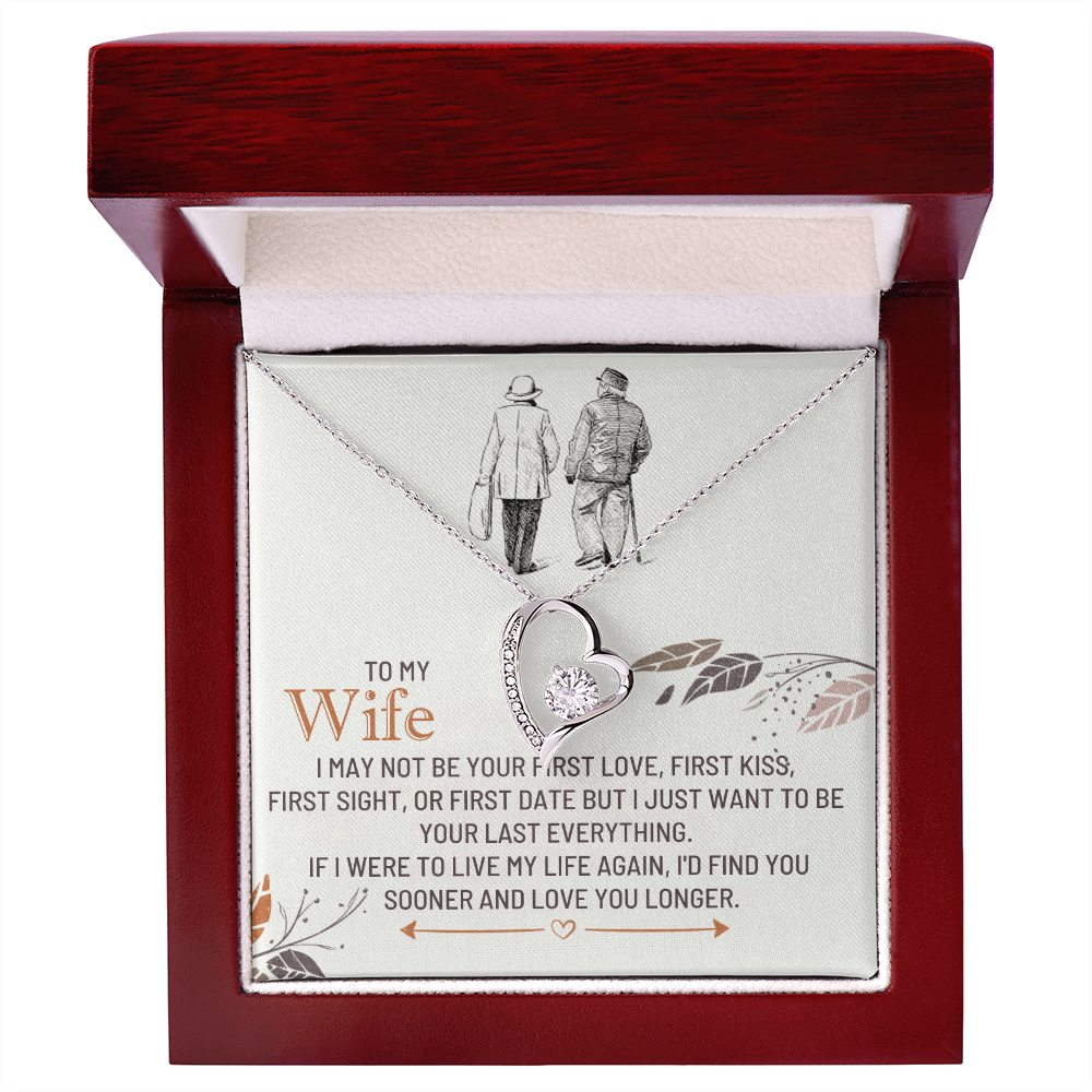 To My Wife - I'd find you sooner and love you longer.