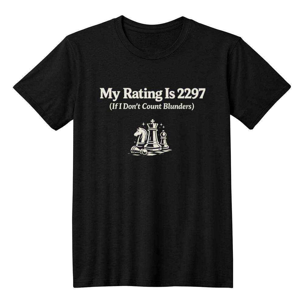 Chess T-Shirt - My Rating Is 2297 (If I Don't Count Blunders)