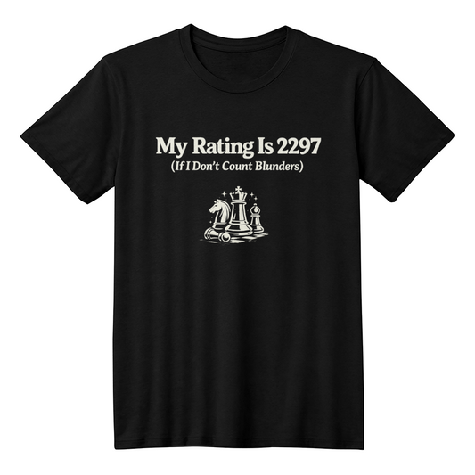 Chess T-Shirt - My Rating Is 2297 (If I Don't Count Blunders)