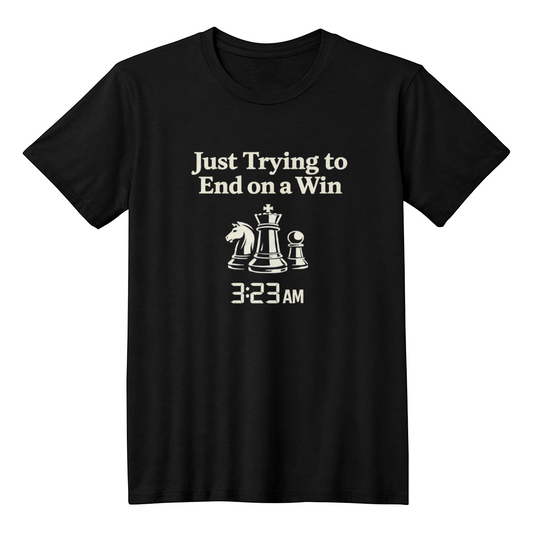 Chess T-Shirt - Just Trying To End On A Win