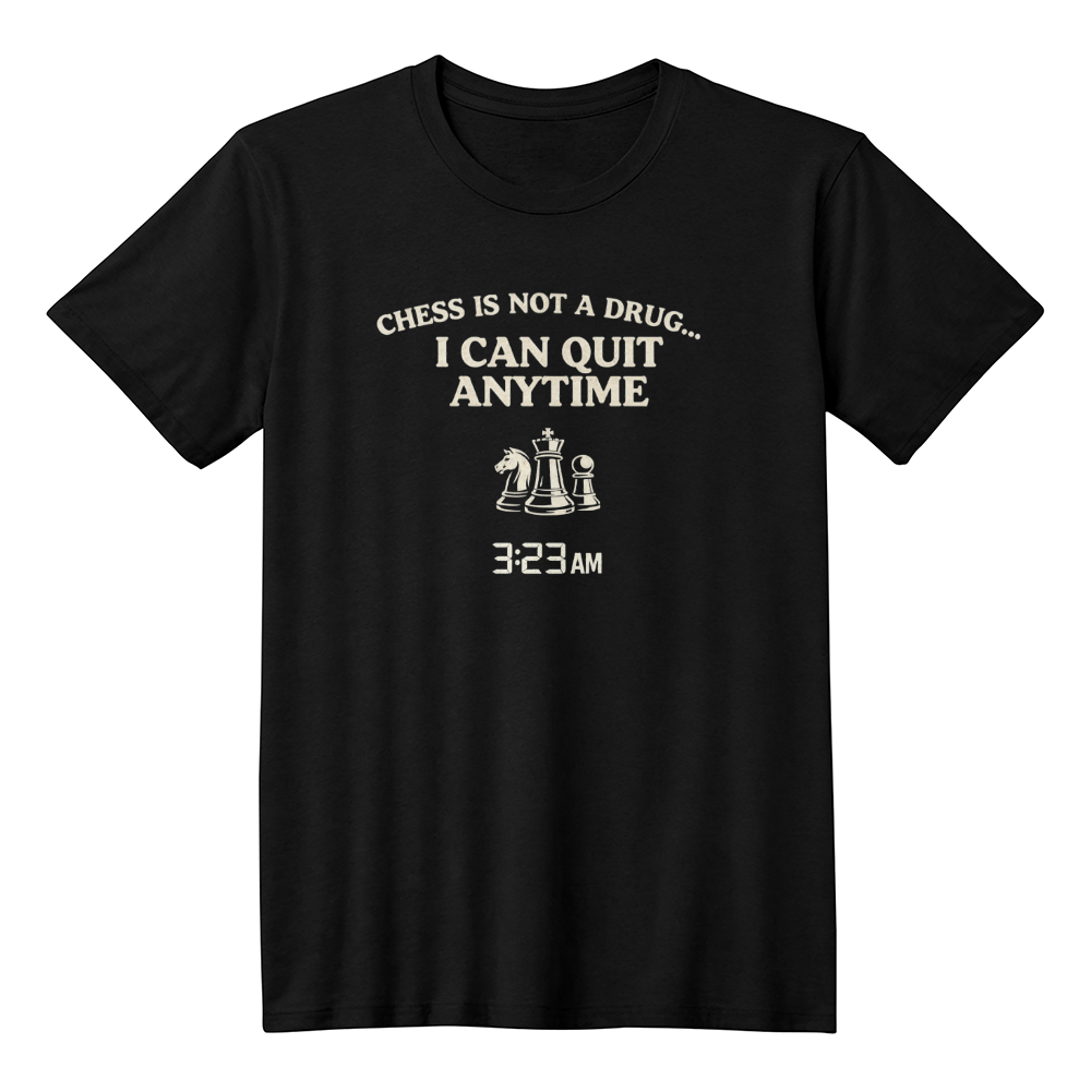 Chess T-Shirt - I can quit anytime
