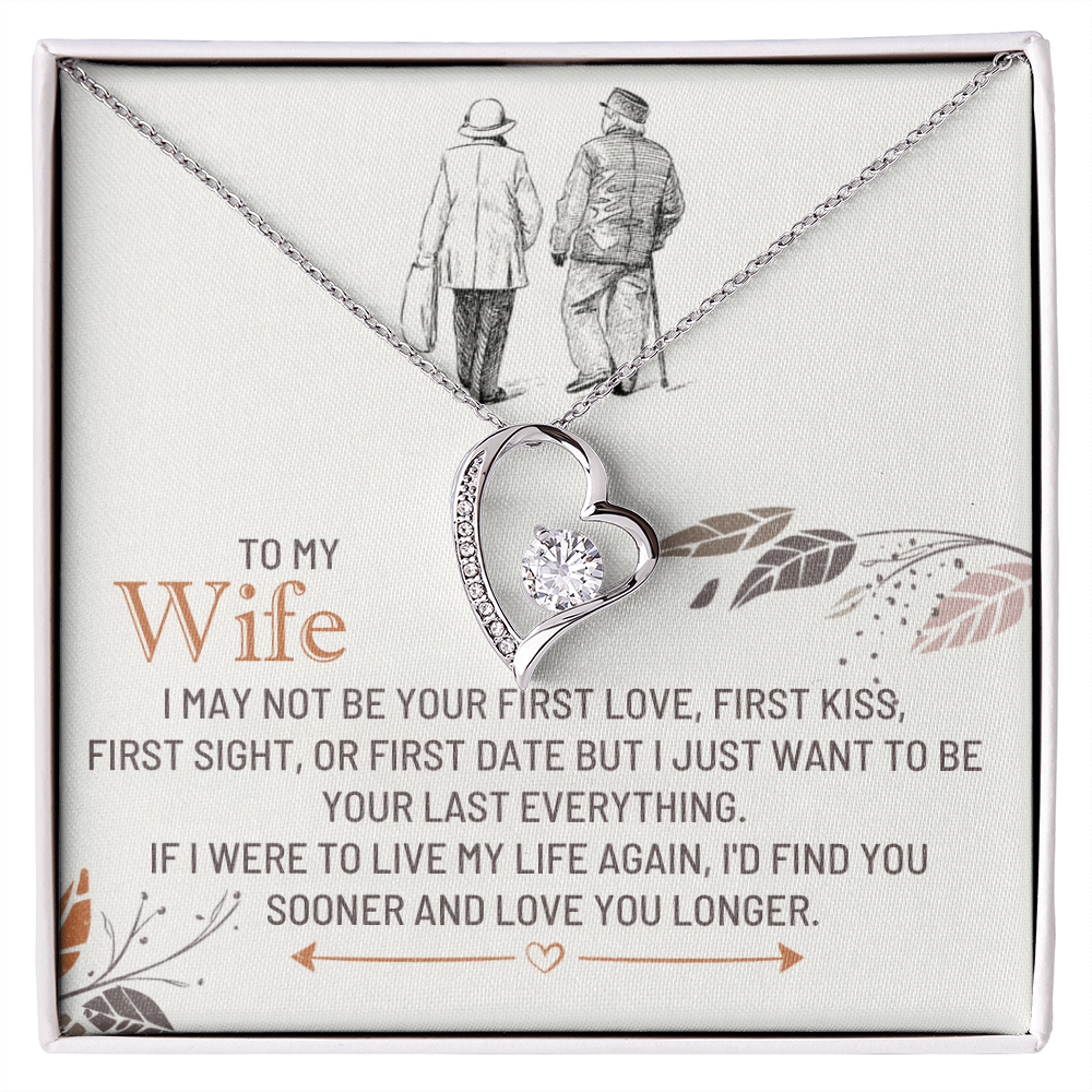 To My Wife - I'd find you sooner and love you longer.