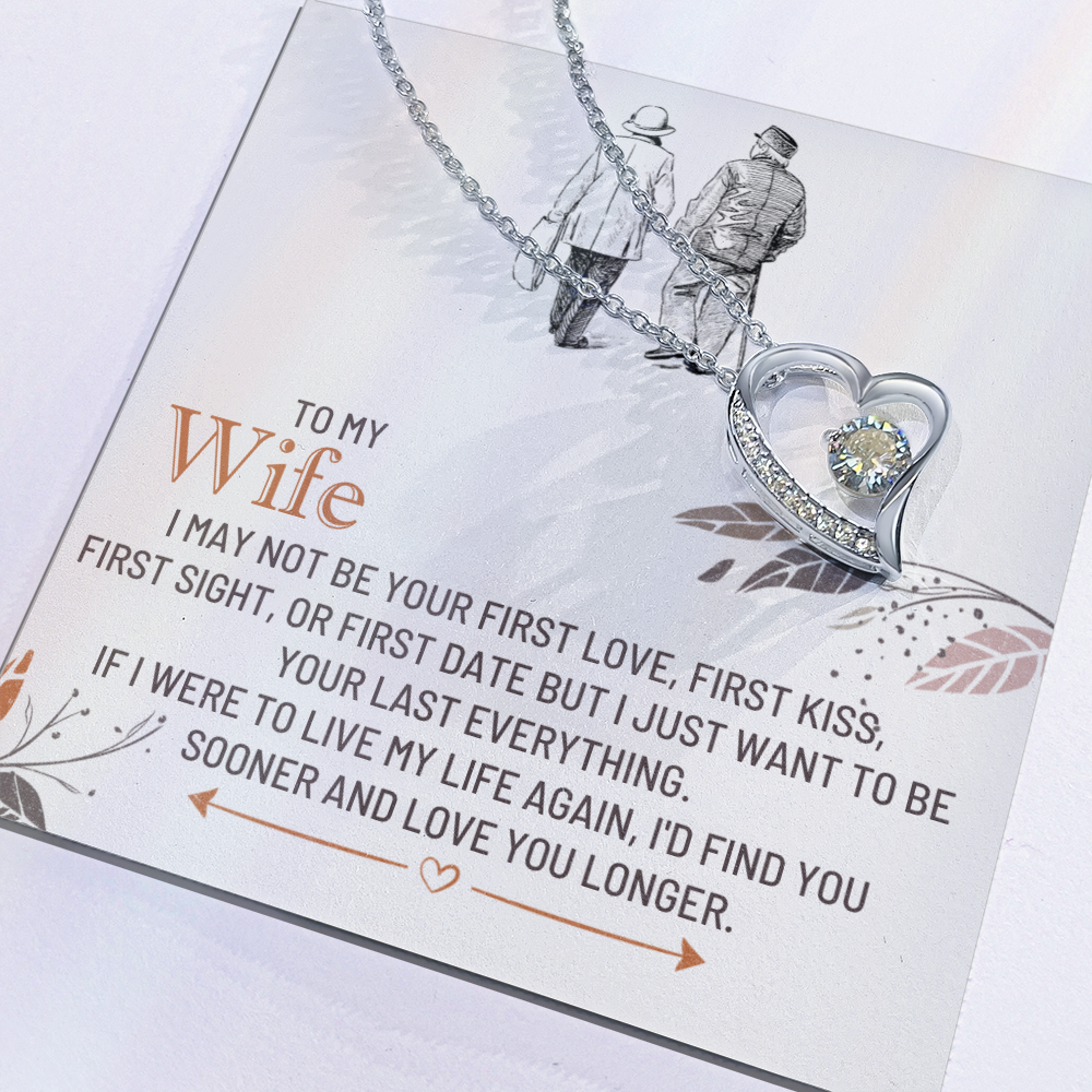 To My Wife - I'd find you sooner and love you longer.