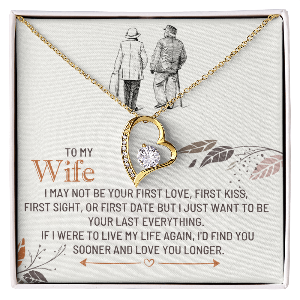 To My Wife - I'd find you sooner and love you longer.